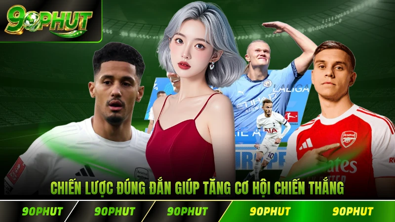 Chiến lược đúng đắn giúp tăng cơ hội chiến thắng cho kẻ đam mê kèo chiến