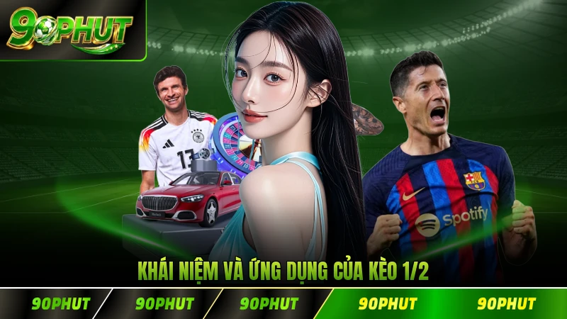Khái niệm và ứng dụng của kèo 1/2