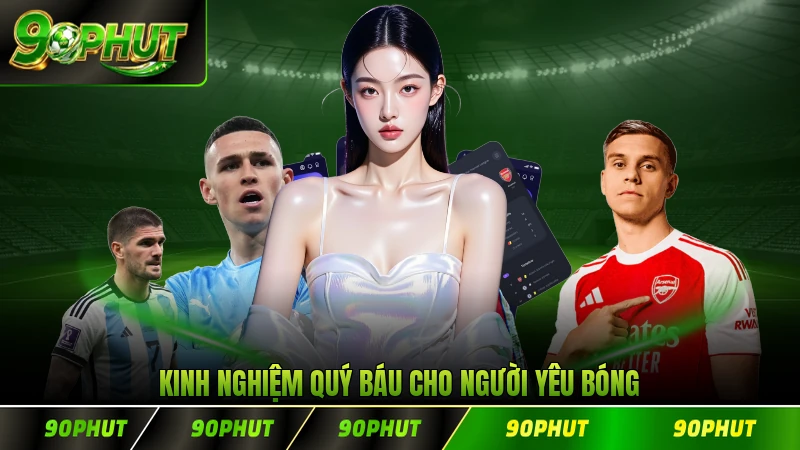 Kinh nghiệm quý báu cho người yêu thích bóng đá