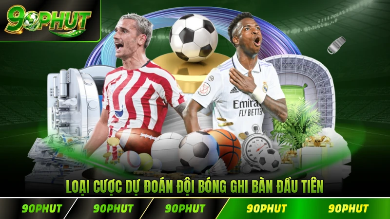 Loại cá cược này dự đoán đội bóng nào sẽ ghi bàn đầu tiên