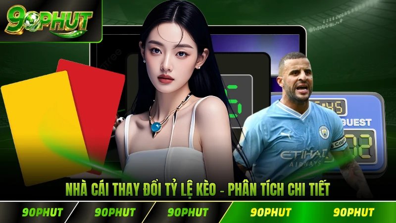 Nhà Cái Thay Đổi Tỷ Lệ Kèo - Phân Tích Chi Tiết 2026