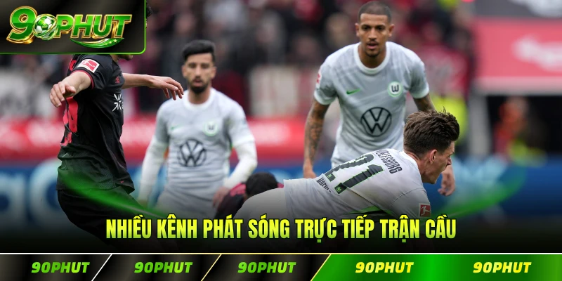Nhiều kênh phát sóng trực tiếp trận cầu