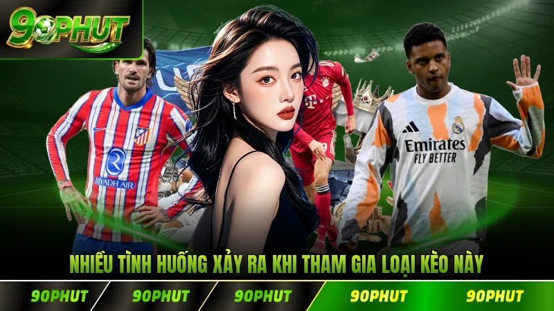 Nhiều tình huống xảy ra khi tham gia loại kèo này
