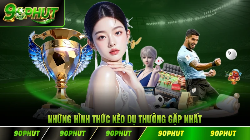 Những hình thức kèo dụ thường gặp nhất