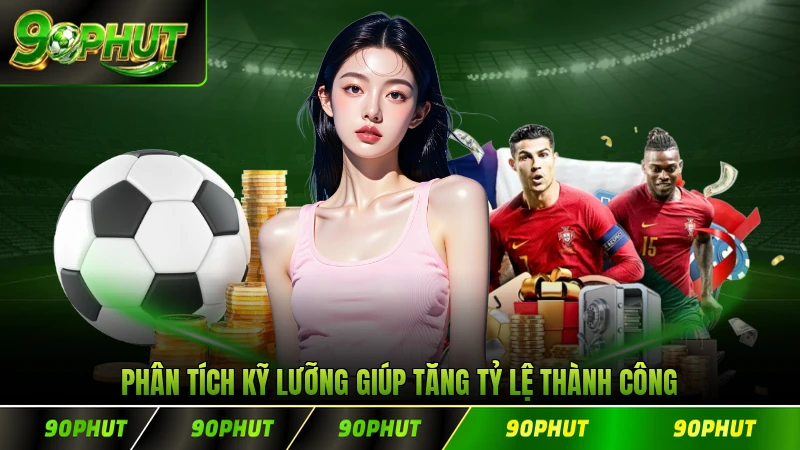 Phân tích kỹ lưỡng giúp tăng tỷ lệ thành công