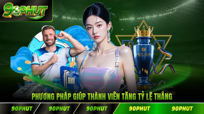Phương pháp giúp thành viên tăng tỷ lệ thắng cược