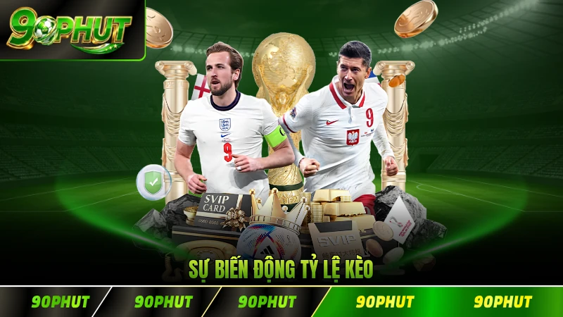 Sự biến động tỷ lệ kèo