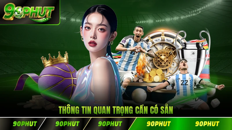 Thông tin quan trọng cần có sẵn