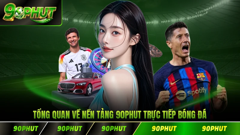 Tổng quan về nền tảng 90PHUT trực tiếp bóng đá