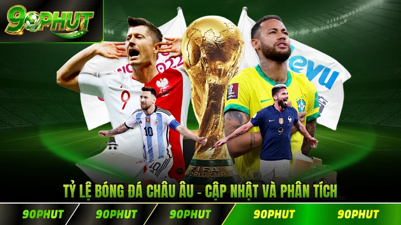 Tỷ Lệ Bóng Đá Châu Âu Cập Nhật Và Phân Tích Chính Xác 2026